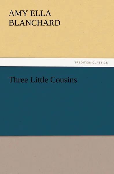 Обложка книги Three Little Cousins, Amy Ella Blanchard