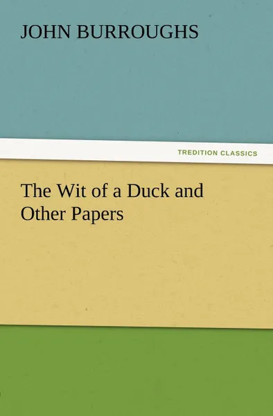 Обложка книги The Wit of a Duck and Other Papers, John Burroughs
