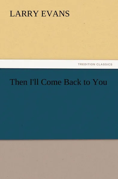 Обложка книги Then I.ll Come Back to You, Larry Evans