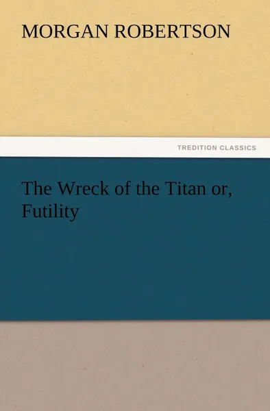 Обложка книги The Wreck of the Titan Or, Futility, Morgan Robertson