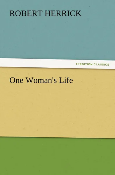 Обложка книги One Woman.s Life, Robert Herrick