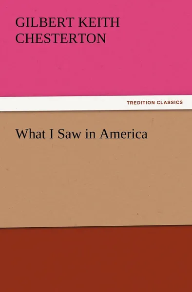 Обложка книги What I Saw in America, G. K. Chesterton