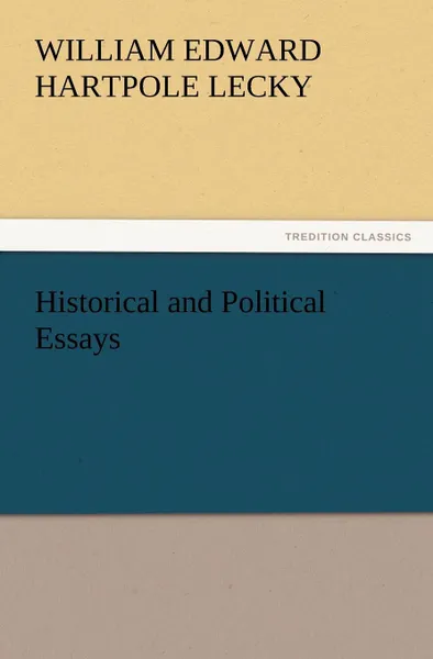 Обложка книги Historical and Political Essays, William Edward Hartpole Lecky