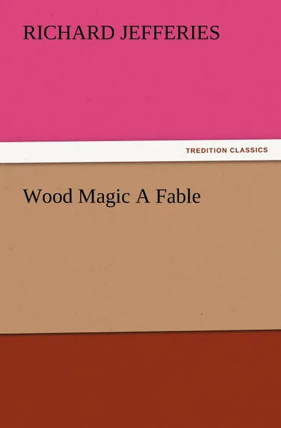 Обложка книги Wood Magic a Fable, Richard Jefferies