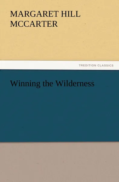 Обложка книги Winning the Wilderness, Margaret Hill McCarter