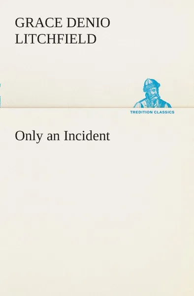 Обложка книги Only an Incident, Grace Denio Litchfield