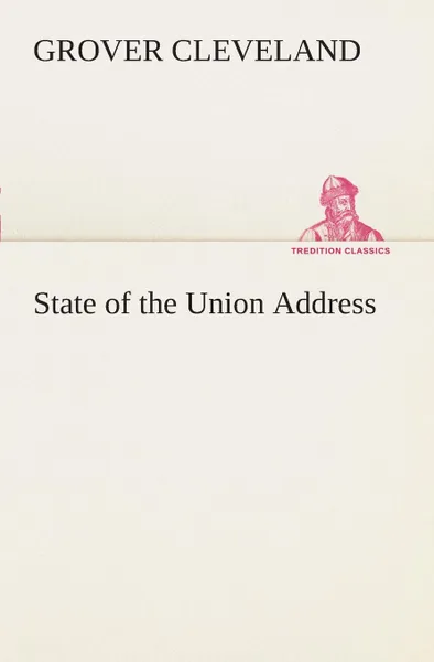 Обложка книги State of the Union Address, Grover Cleveland