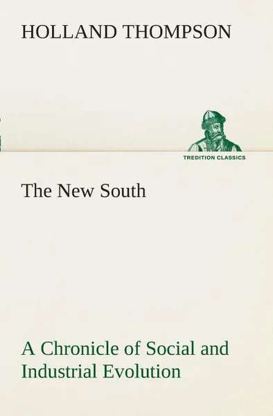 Обложка книги The New South A Chronicle of Social and Industrial Evolution, Holland Thompson