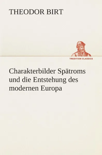 Обложка книги Charakterbilder Spatroms und die Entstehung des modernen Europa, Theodor Birt