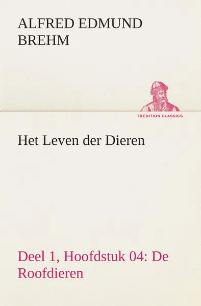 Обложка книги Het Leven der Dieren Deel 1, Hoofdstuk 04. De Roofdieren, Alfred Edmund Brehm