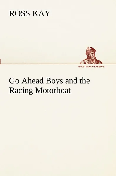 Обложка книги Go Ahead Boys and the Racing Motorboat, Ross Kay