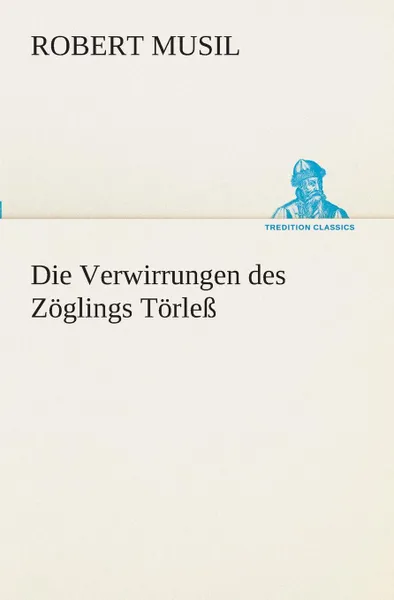 Обложка книги Die Verwirrungen des Zoglings Torless, Robert Musil