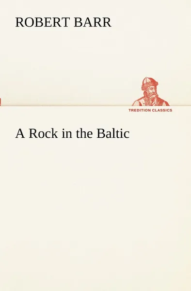 Обложка книги A Rock in the Baltic, Robert Barr