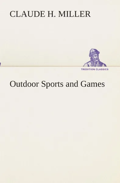 Обложка книги Outdoor Sports and Games, Claude H. Miller