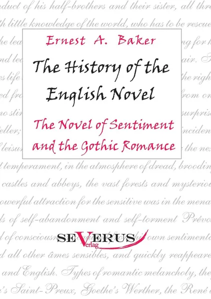 Обложка книги The History of the English Novel. The Novel of Sentiment and the Gothic Romance, Ernest a. Baker