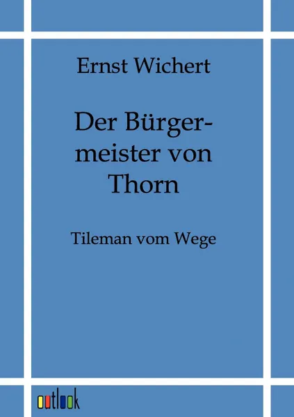 Обложка книги Der Burgermeister von Thorn, Ernst Wichert