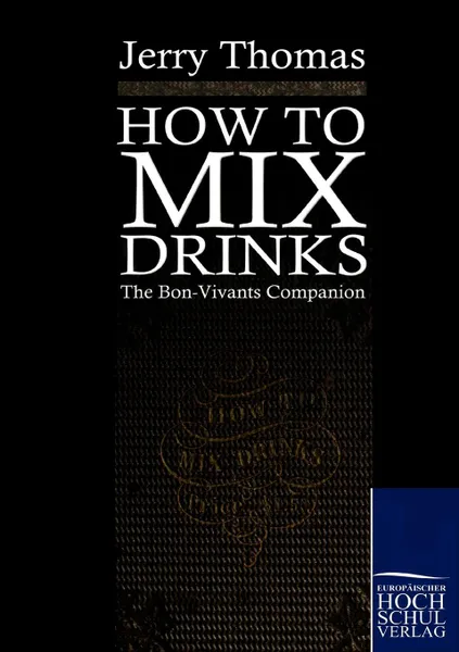 Обложка книги How to mix drinks, Jerry Thomas