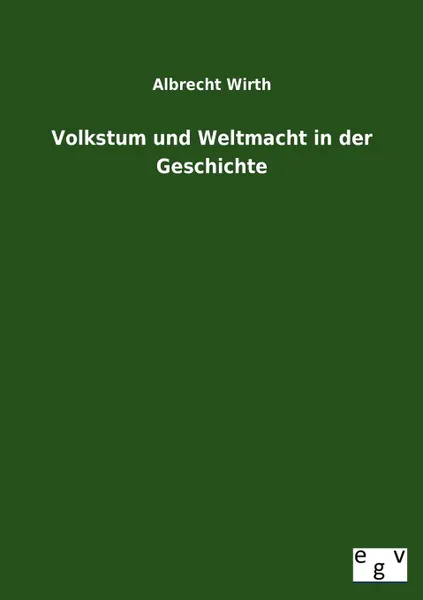 Обложка книги Volkstum Und Weltmacht in Der Geschichte, Albrecht Wirth