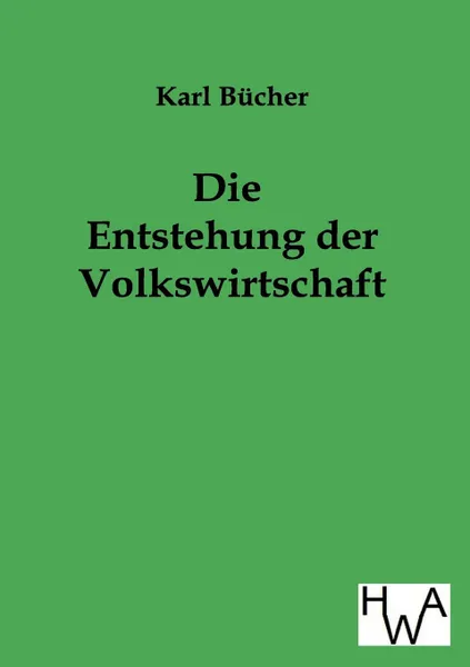 Обложка книги Die Entstehung der Volkswirtschaft, Karl Bücher