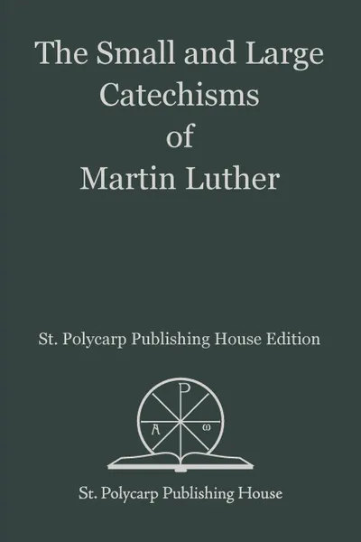 Обложка книги The Small and Large Catechisms of Martin Luther, Martin Luther