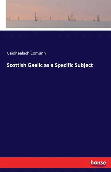 Обложка книги Scottish Gaelic as a Specific Subject, Gaidhealach Comunn