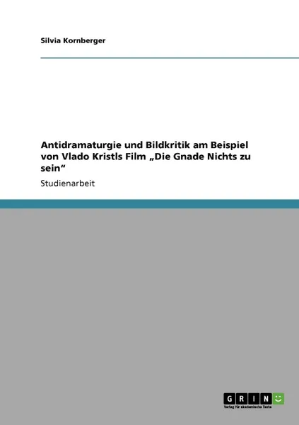 Обложка книги Antidramaturgie und Bildkritik am Beispiel von Vlado Kristls Film .Die Gnade Nichts zu sein