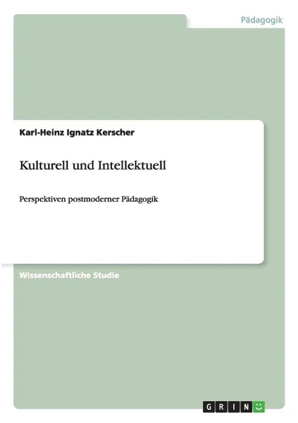 Обложка книги Kulturell und Intellektuell, Karl-Heinz Ignatz Kerscher