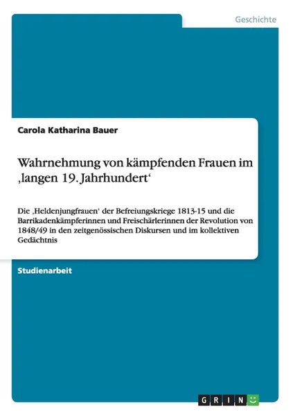 Обложка книги Wahrnehmung von kampfenden Frauen im .langen 19. Jahrhundert., Carola Katharina Bauer