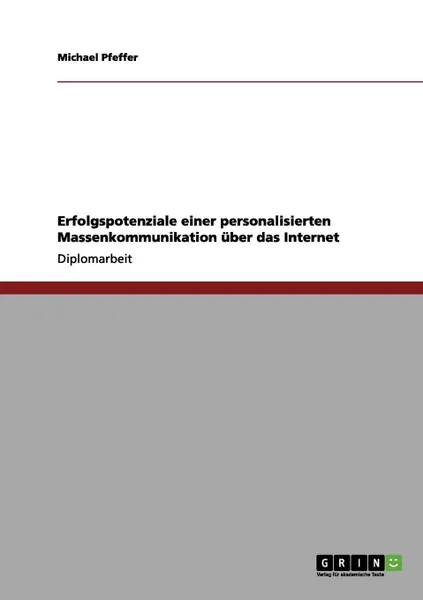 Обложка книги Erfolgspotenziale einer personalisierten Massenkommunikation uber das Internet, Michael Pfeffer