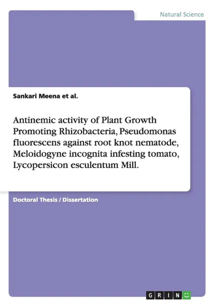 Обложка книги Antinemic activity of Plant Growth Promoting Rhizobacteria, Pseudomonas fluorescens against root knot nematode, Meloidogyne incognita infesting tomato, Lycopersicon esculentum Mill., Sankari Meena et al.