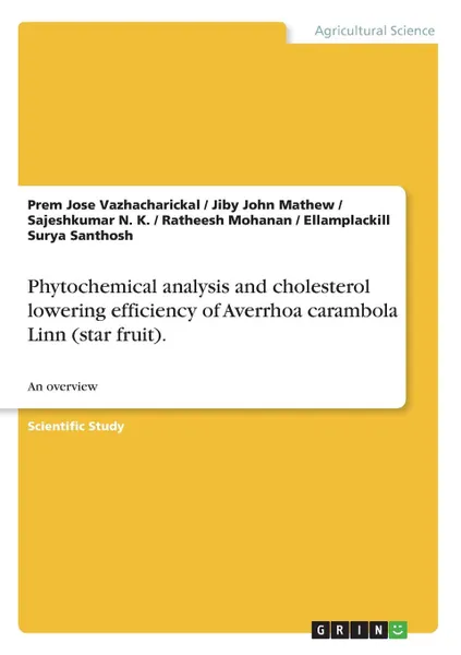 Обложка книги Phytochemical analysis and cholesterol lowering efficiency of Averrhoa carambola Linn (star fruit)., Jiby John Mathew, Prem Jose Vazhacharickal, Sajeshkumar N. K.