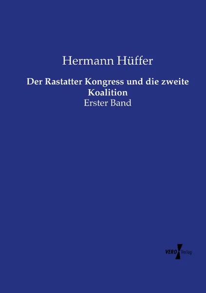 Обложка книги Der Rastatter Kongress und die zweite Koalition, Hermann Hüffer