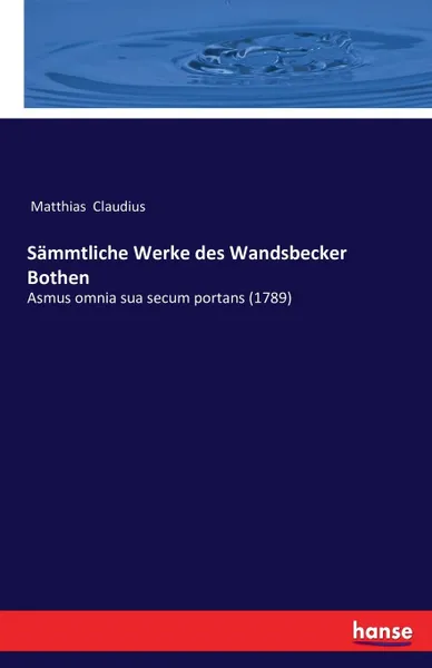 Обложка книги Sammtliche Werke des Wandsbecker Bothen, Matthias Claudius