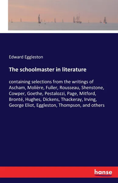 Обложка книги The schoolmaster in literature, Edward Eggleston