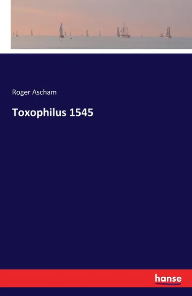 Обложка книги Toxophilus 1545, Roger Ascham