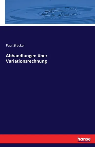 Обложка книги Abhandlungen uber Variationsrechnung, Paul Stäckel