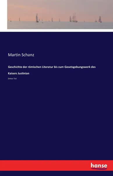 Обложка книги Geschichte der romischen Literatur bis zum Gesetzgebungswerk des Kaisers Justinian, Martin Schanz