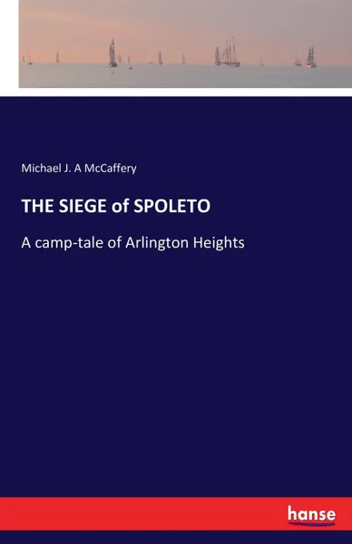 Обложка книги THE SIEGE of SPOLETO, Michael J. A McCaffery