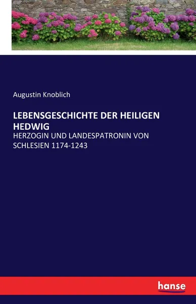 Обложка книги LEBENSGESCHICHTE DER HEILIGEN HEDWIG, Augustin Knoblich