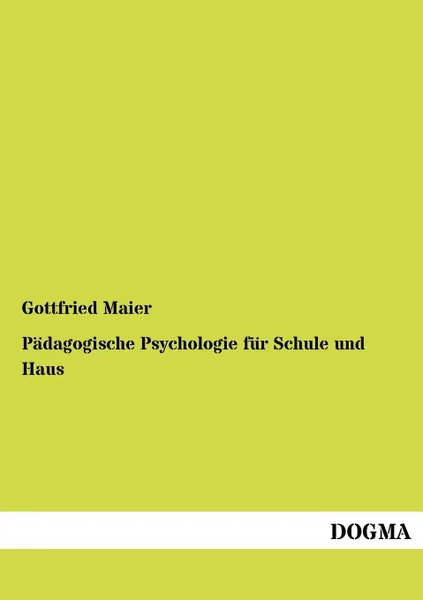 Обложка книги P Dagogische Psychologie Fur Schule Und Haus, Gottfried Maier