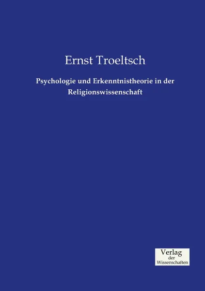 Обложка книги Psychologie und Erkenntnistheorie in der Religionswissenschaft, Ernst Troeltsch