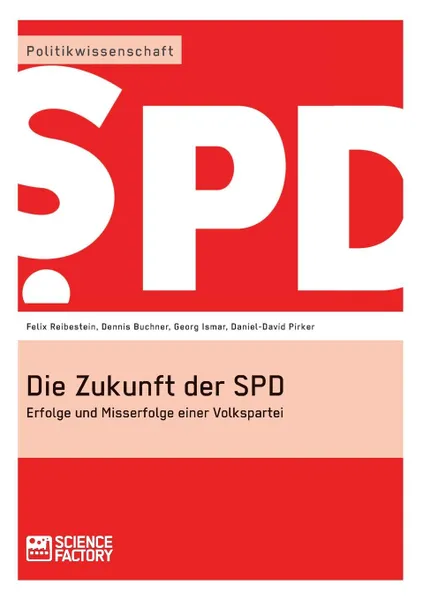 Обложка книги Die Zukunft der SPD, Dennis Buchner, Georg Ismar, Felix Reibestein