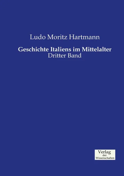 Обложка книги Geschichte Italiens im Mittelalter, Ludo Moritz Hartmann