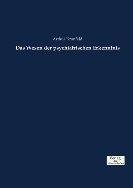 Обложка книги Das Wesen der psychiatrischen Erkenntnis, Arthur Kronfeld