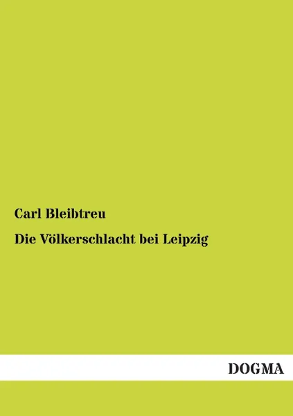 Обложка книги Die Volkerschlacht Bei Leipzig, Carl Bleibtreu