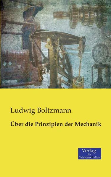 Обложка книги Uber Die Prinzipien Der Mechanik, Ludwig Boltzmann