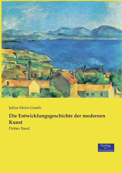 Обложка книги Die Entwicklungsgeschichte der modernen Kunst, Julius Meier-Graefe