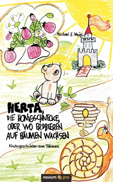 Обложка книги Herta, die Honigschnecke, oder wo Erdbeeren auf Baumen wachsen, Michael E. Weigl