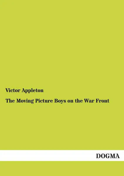 Обложка книги The Moving Picture Boys on the War Front, Victor II Appleton