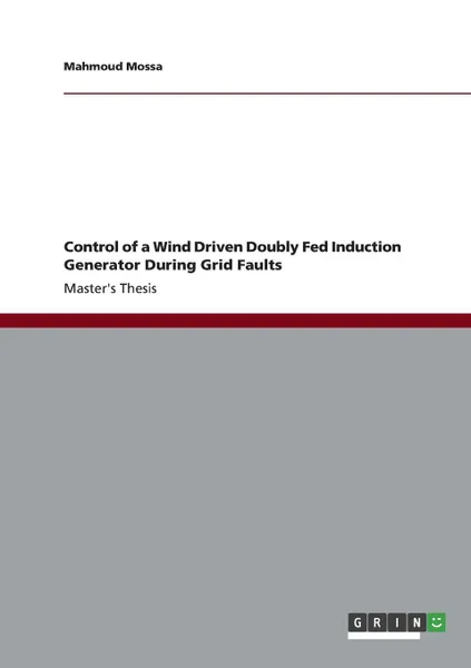 Обложка книги Control of a Wind Driven Doubly Fed Induction Generator During Grid Faults, Mahmoud Mossa